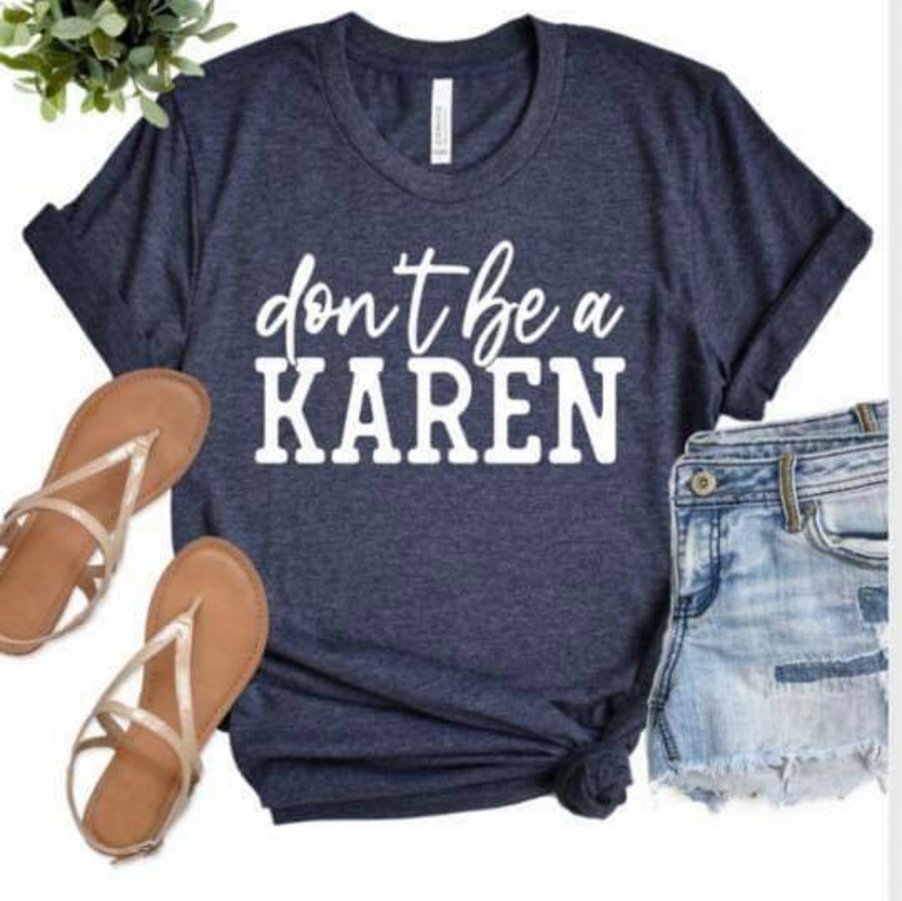 Don't be a Karen tee